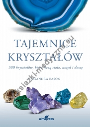 Tajemnice kryształów. 500 kryształów, które leczą ciało, umysł i duszę (wyd.3)