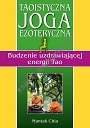 Taoistyczna joga ezoteryczna. Budzenie uzdrawiającej energii Tao dodruk 2023