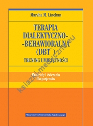 Terapia dialektyczno-behawioralna (DBT). Trening umiejętności Materiały i ćwiczenia dla pacjentów 