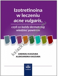 Izotretinoina w leczeniu acne vulgaris, czyli co każdy dermatolog wiedzieć powinien Wydanie II