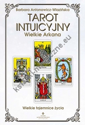 Tarot intuicyjny Wielkie Arkana. Wielkie tajemnice życia