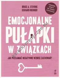 Emocjonalne pułapki w związkach. Jak przełamać negatywne wzorce zachowań? (dodruk 2022)