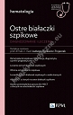 Ostre białaczki szpikowe. Diagnozowane i leczenie.