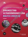 Diagnostyka ultrasonograficzna małych zwierząt. Tom 1