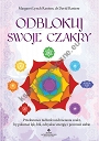 Odblokuj swoje czakry. Przełomowe techniki uzdrawiania czakr, by pokonać lęk, ból, odzyskać energię i pewność siebie