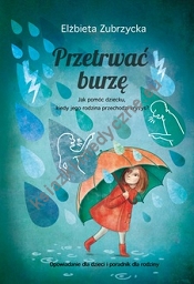 Przetrwać burzę. Jak pomóc dziecku, gdy jego rodzina przechodzi kryzys? wyd. 2023