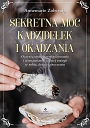 Sekretna moc kadzidełek i okadzania. Oczyszczanie, harmonizowanie i wzmacnianie czystej energii w sobie, domu i otoczeniu