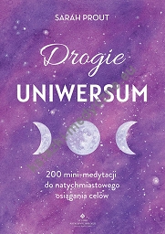 Drogie Uniwersum. 200 mini-medytacji do natychmiastowego osiągania celów