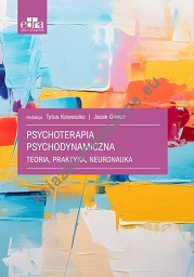 Psychoterapia psychodynamiczna. Teoria, praktyka, neuronauka