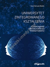 Uniwersytet zintegrowanego kształcenia Formowanie całościowego paradygmatu