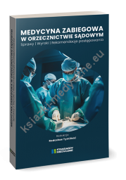 Medycyna zabiegowa w orzecznictwie sądowym. Sprawy. Wyroki. Rekomendacje postępowania