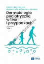 Dermatologia pediatryczna w teorii i przypadkach Tom 1