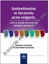 Izotretinoina w leczeniu acne vulgaris, czyli co każdy dermatolog wiedzieć powinien Wydanie II