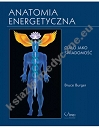 Anatomia energetyczna. Ciało jako świadomość